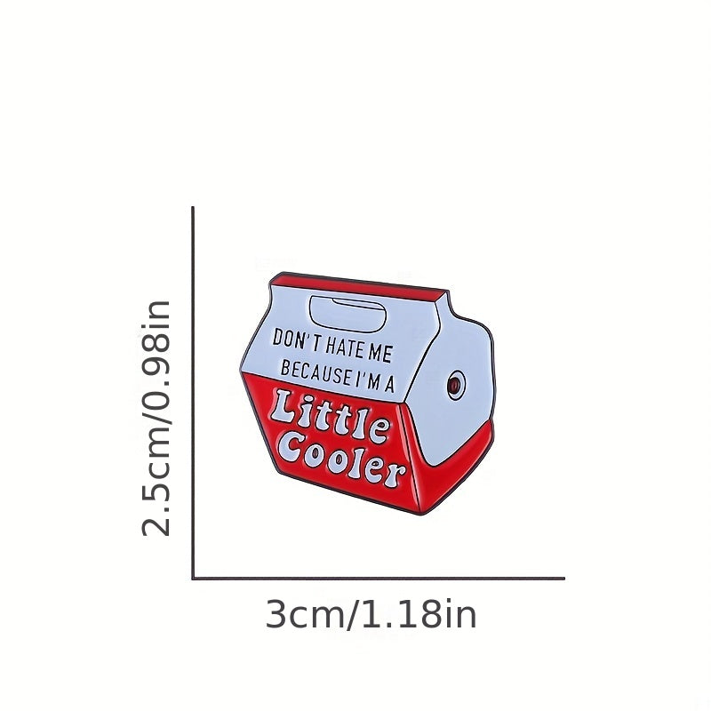 Don't Hate me because I'm a little Cooler Pin