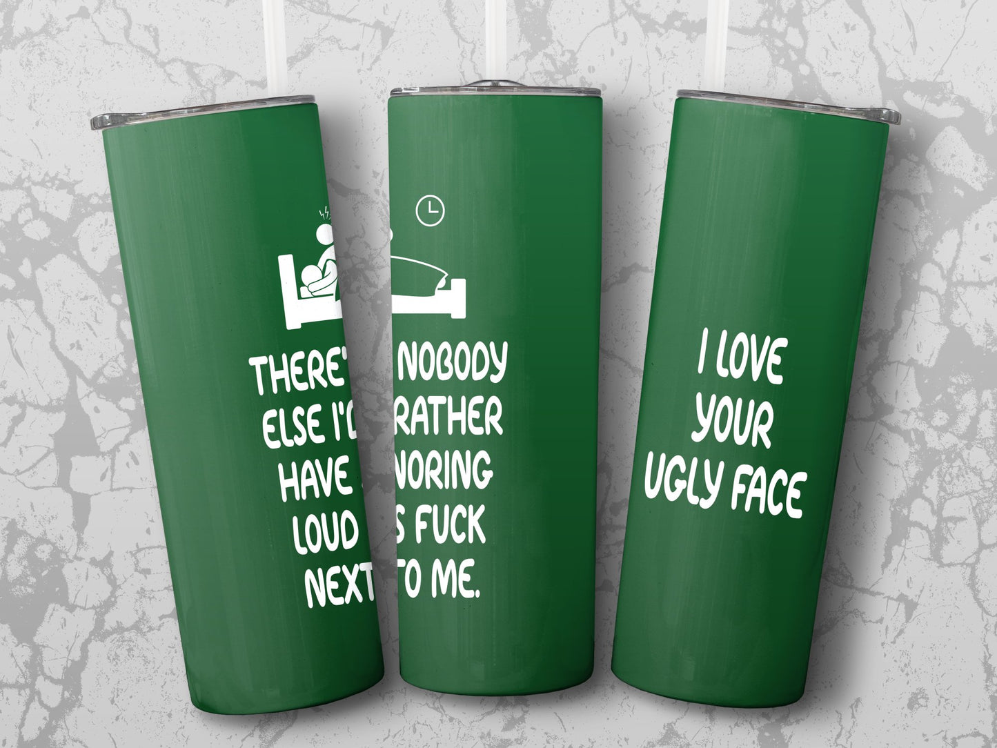 There is nobody else I'd rather have snoring loud as F*ck next to me Tumbler