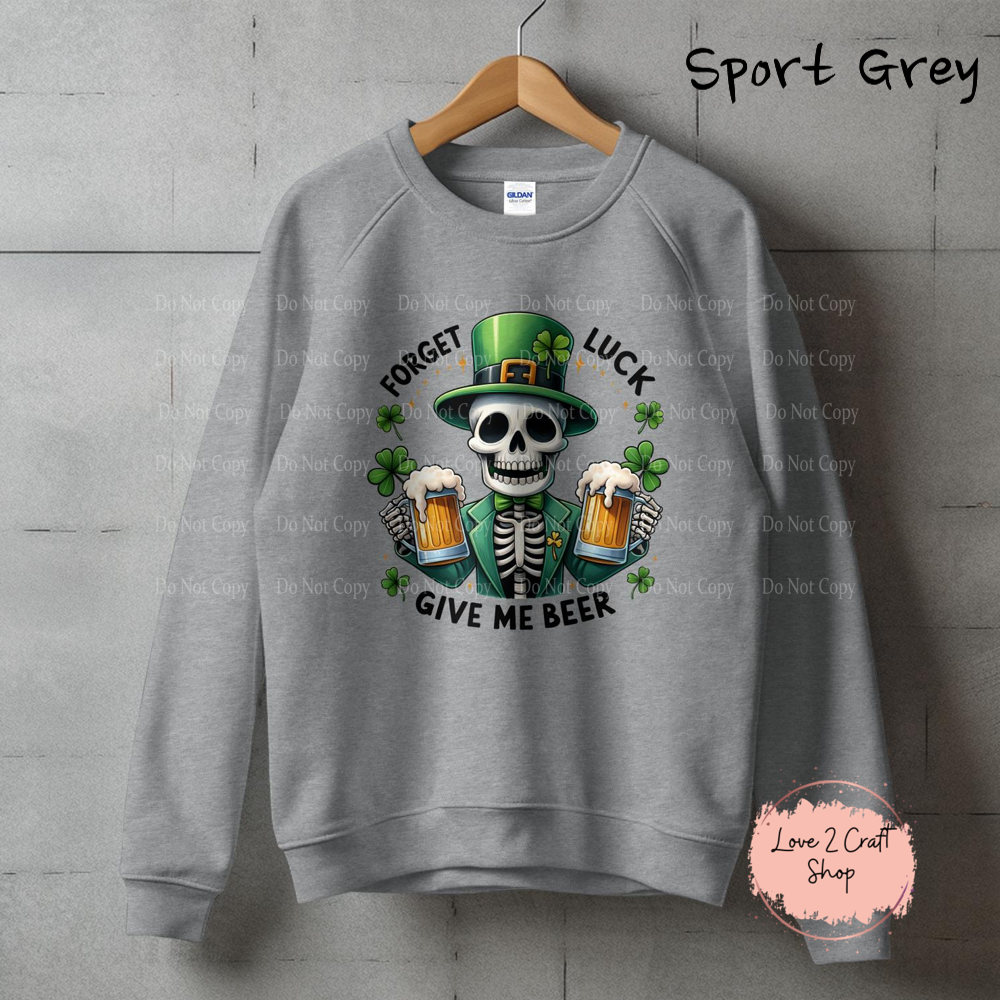 Forget luck Give me Beer Skeleton St. Patrick's Day Crewneck