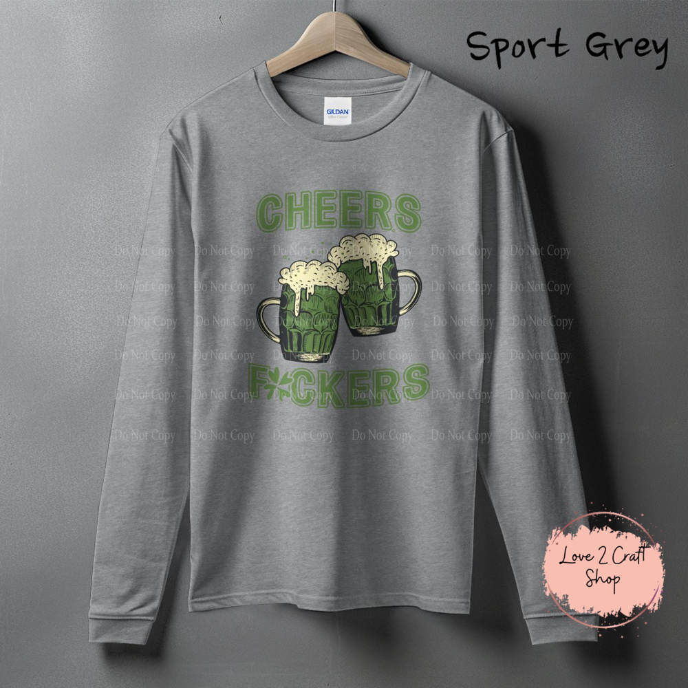Cheers Fuckers funny St. Patrick’s Day Long Sleeve