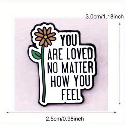 "You Are Loved No Matter How You Feel" Daisy Flower Pin
