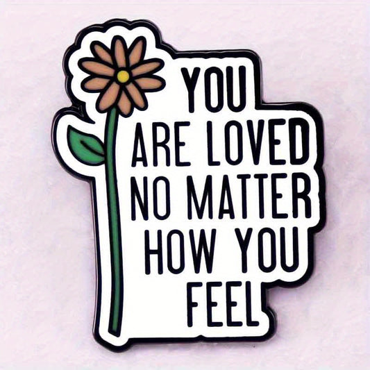 "You Are Loved No Matter How You Feel" Daisy Flower Pin