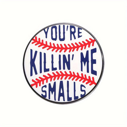 You're Killin' Me Smalls Cute Pin