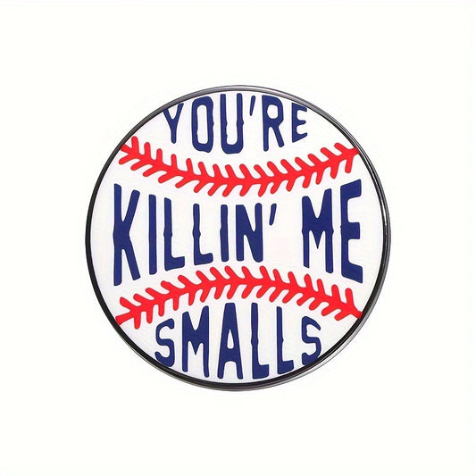 You're Killin' Me Smalls Cute Pin