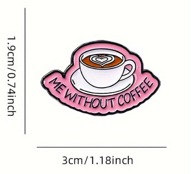 Coffee Pins; Ok but first Coffee; First I need Coffee; Me without Coffee; Powered by Iced Coffee Pins