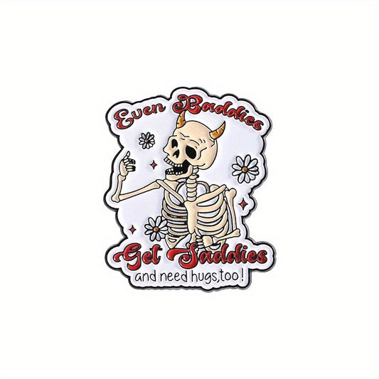 Even Baddies Get Saddies Skeleton Metal Pin