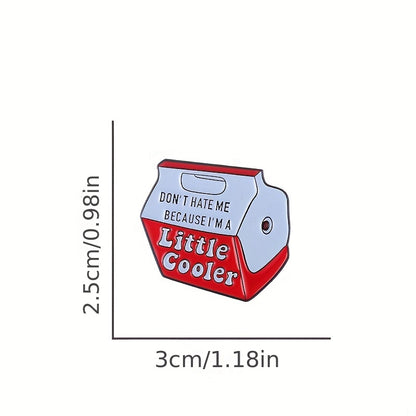 Don't Hate me because I'm a little Cooler Pin