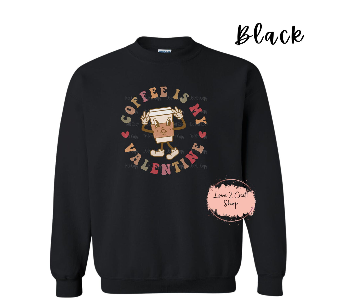 Coffee is my Valentine Crewneck