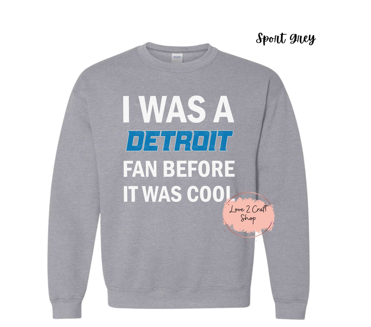 Detroit Lions I was a Detroit Fan before it was Cool Crewneck