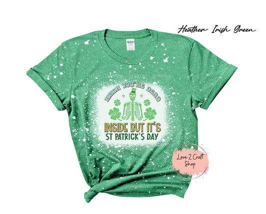 When you are Dead inside but it's St Patricks Day Skeleton - Bleached T-Shirt