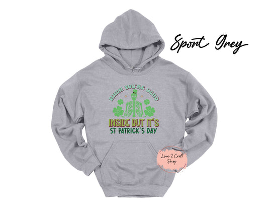 When you are Dead inside but it's St Patricks Day Skeleton Hoodie