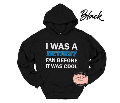 Detroit Lions I was a Detroit Fan before it was Cool Hoodie
