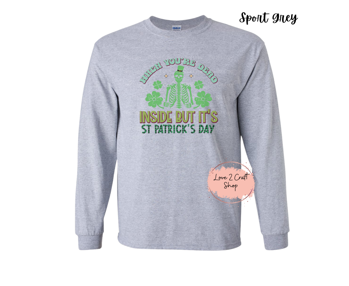 When you are Dead inside but it's St Patricks Day Skeleton Long Sleeve
