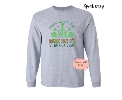 When you are Dead inside but it's St Patricks Day Skeleton Long Sleeve