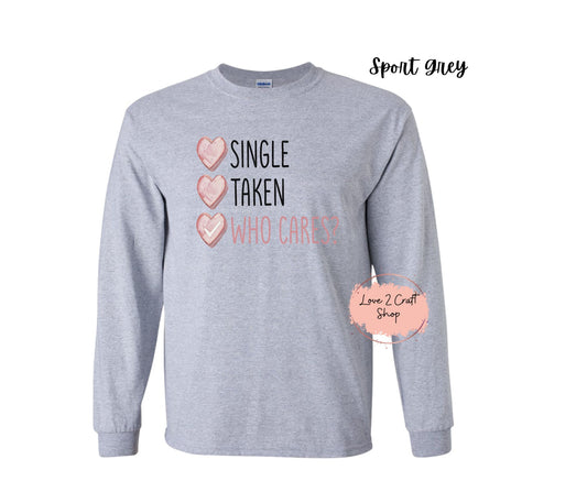 Single Taken Who Cares Long Sleeve