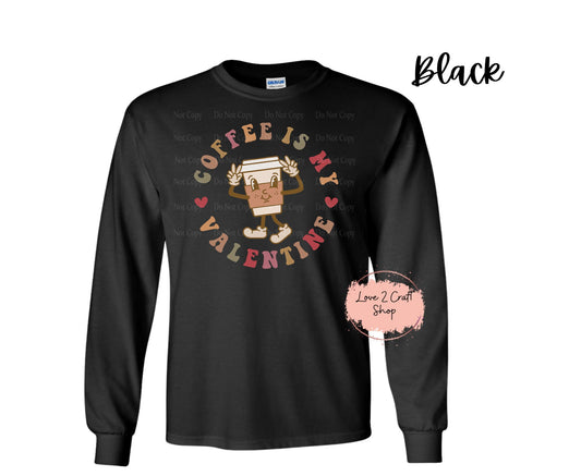 Coffee is my Valentine Long Sleeve