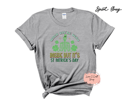 When you are Dead inside but it's St Patricks Day Skeleton T-Shirt