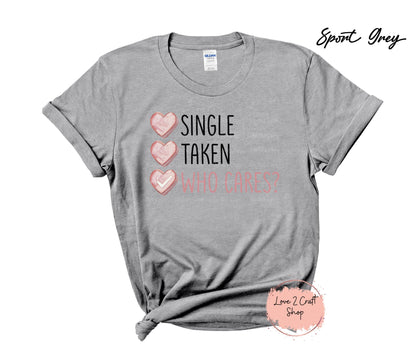Single Taken Who Cares  T-Shirt