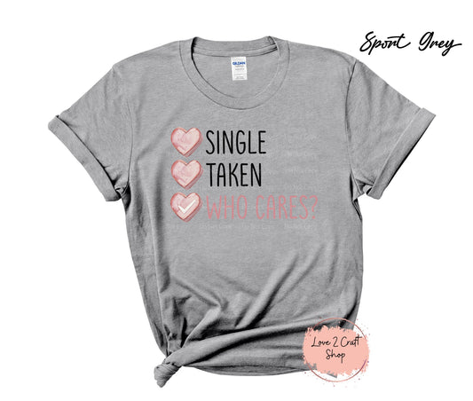 Single Taken Who Cares  T-Shirt
