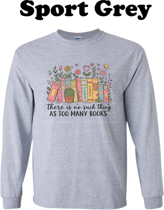 There is no such thing as too many books Long Sleeve