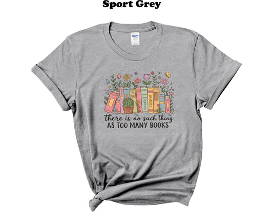 There is no such thing as to many Books Tee