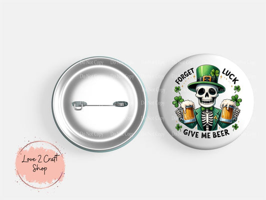 Skeleton Forget Luck, give me beer St. Patrick's Day Button