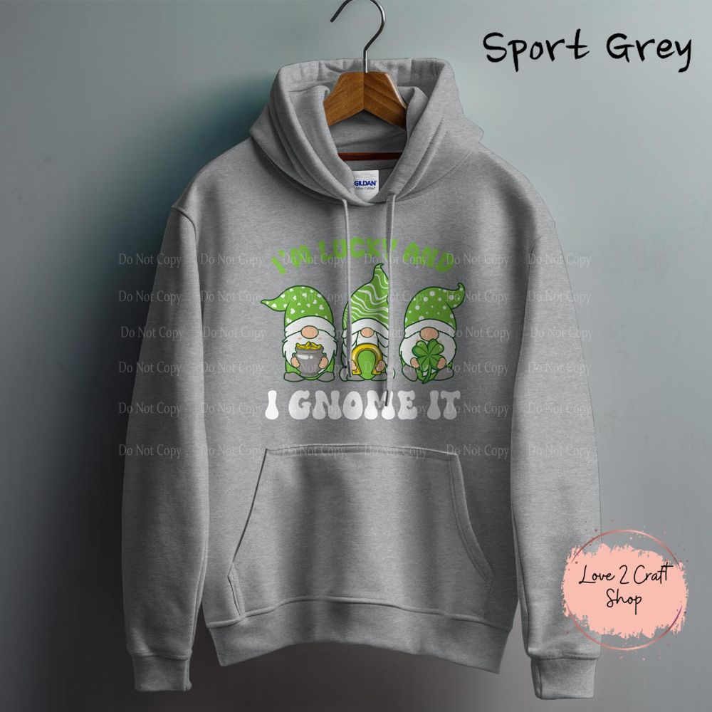 I’m lucky and I gnome it St. Patrick’s Day Hoodie