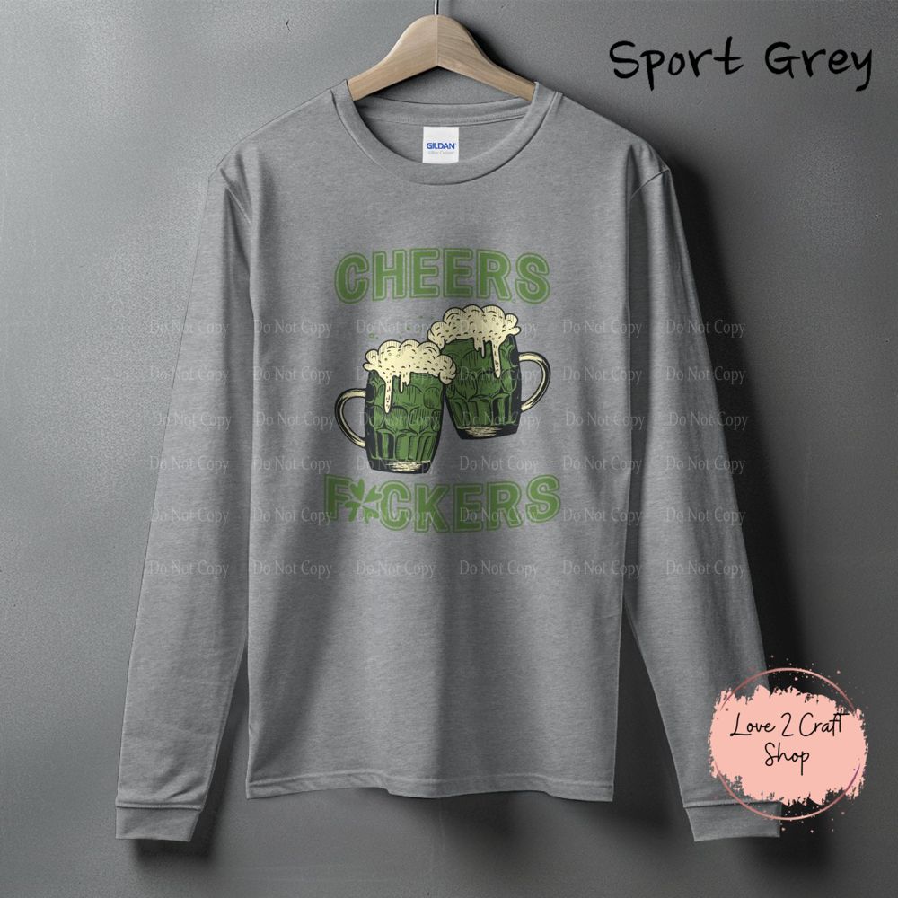Cheers Fuckers funny St. Patrick’s Day Long Sleeve