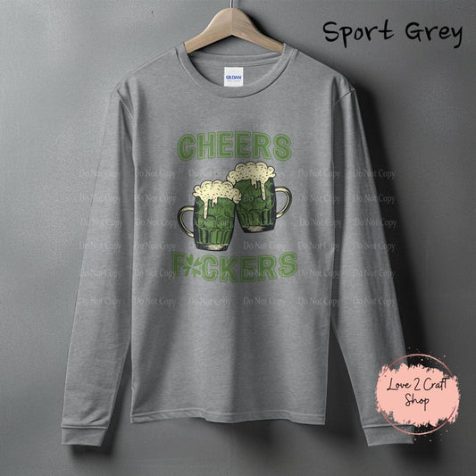 Cheers Fuckers funny St. Patrick’s Day Long Sleeve