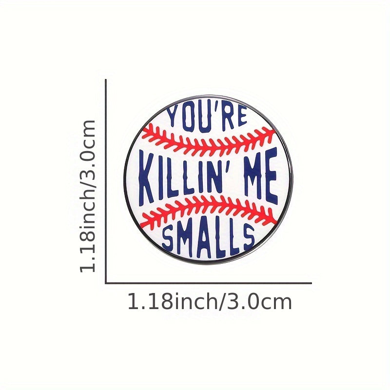 You're Killin' Me Smalls Cute Pin