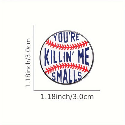 You're Killin' Me Smalls Cute Pin